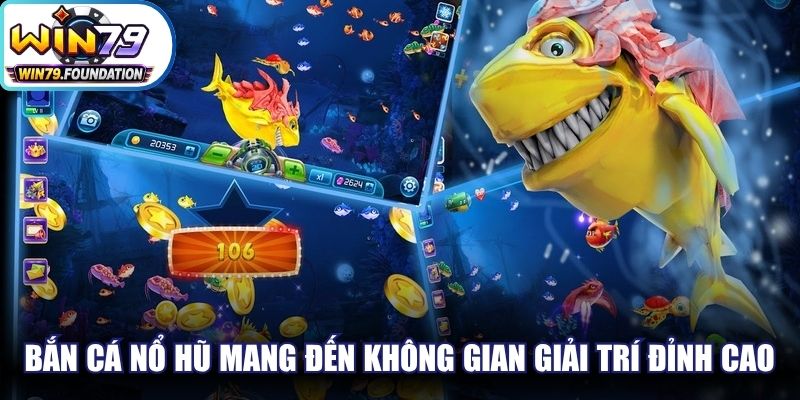 Bắn cá nổ hũ mang đến không gian giải trí đỉnh cao, vô số quà lớn
