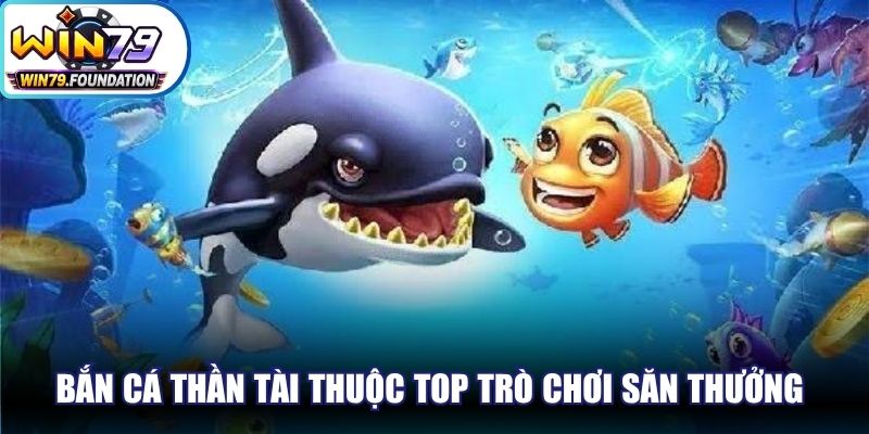 Bắn cá Thần Tài thuộc top trò chơi săn thưởng nổi tiếng hàng đầu