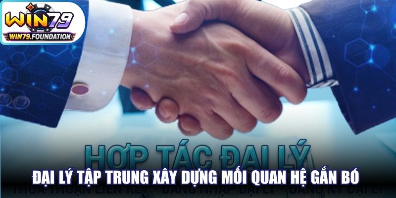 Đại lý tập trung xây dựng mối quan hệ gắn bó với khách hàng