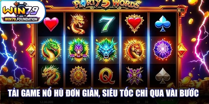 Tải game nổ hũ đơn giản, siêu tốc chỉ qua vài bước cơ bản online