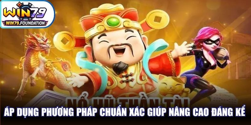 Áp dụng phương pháp chuẩn xác sẽ giúp nâng cao đáng kể tỷ lệ thắng
