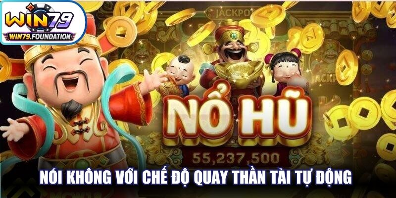 Nói không với chế độ quay Thần Tài tự động để hạn chế những rủi ro