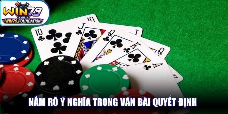Nắm rõ ý nghĩa trong ván bài quyết định đến thành công người chơi